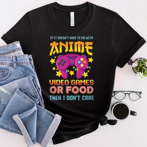 Anime Shirts For Men If Not Anime Video Games Or Food Don’t Care T-Shirt 4