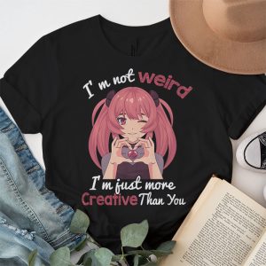 Im Not Weird Im Just More Creative Than You Anime T Shirt 1 2