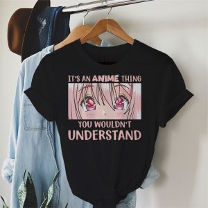 Its An Anime Thing You Wouldnt Understand T Shirt 1 2 1