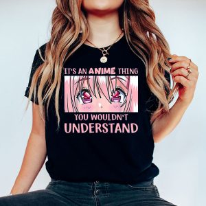 Its An Anime Thing You Wouldnt Understand T Shirt 1 3