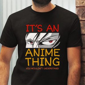 Its An Anime Thing You Wouldnt Understand T Shirt 2 3