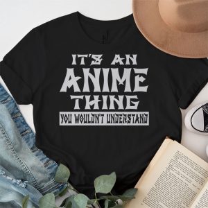 Its An Anime Thing You Wouldnt Understand T Shirt 2