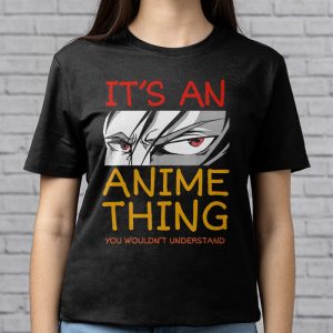 Its An Anime Thing You Wouldnt Understand T Shirt 2 4