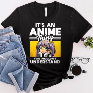 Anime T Shirts An Anime Thing You Wouldn’t Understand Special Gift T-Shirt 3