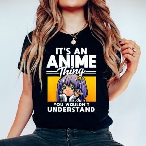 Its An Anime Thing You Wouldnt Understand T Shirt 3 3