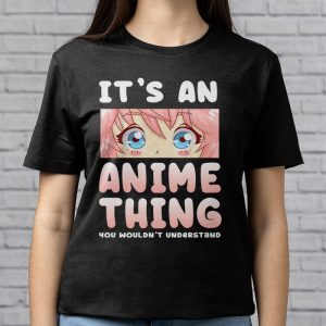 Its An Anime Thing You Wouldnt Understand T Shirt 4 4