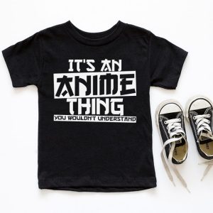 Its An Anime Thing You Wouldnt Understand T Shirt 5 1