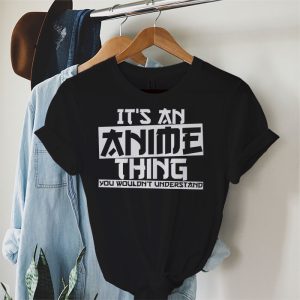 Anime T Shirts It’s An Anime Thing You Wouldn’t Understand T-Shirt 2