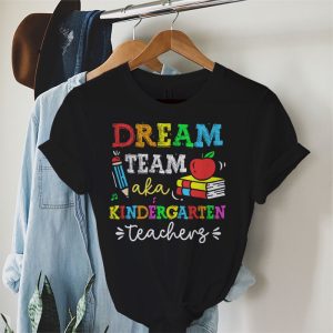 Kindergarten Teachers Tee Dream Team Aka Kindergarten Teachers T Shirt 2 1