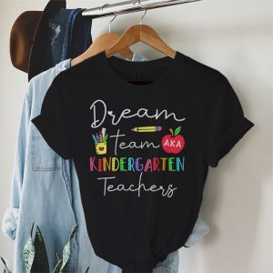 Kindergarten Teachers Tee Dream Team Aka Kindergarten Teachers T Shirt 2 2