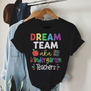 Kindergarten Teachers Tee Dream Team Aka Kindergarten Teachers T Shirt 2