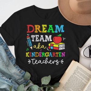 Kindergarten Teachers Tee Dream Team Aka Kindergarten Teachers T Shirt 3 1