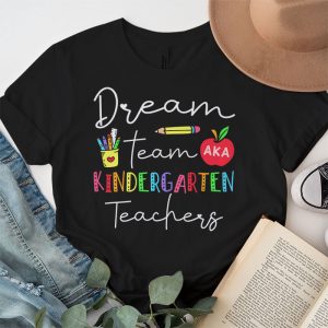 Kindergarten Teachers Tee Dream Team Aka Kindergarten Teachers T Shirt 3 2