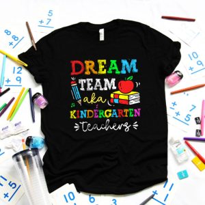 Kindergarten Teachers Tee Dream Team Aka Kindergarten Teachers T Shirt 4 1