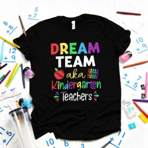 Kindergarten Teachers Tee Dream Team Aka Kindergarten Teachers T Shirt 4