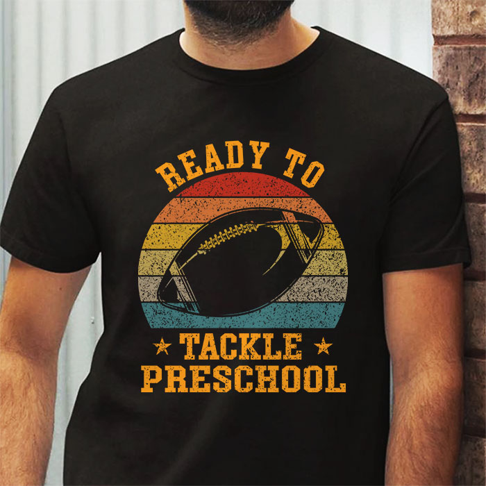 Ready-To-Tackle-Preschool-Football-First-Day-Of-School-T-Shirt-2-4 Ready To Tackle Preschool Football First Day Of School T Shirt 2 4