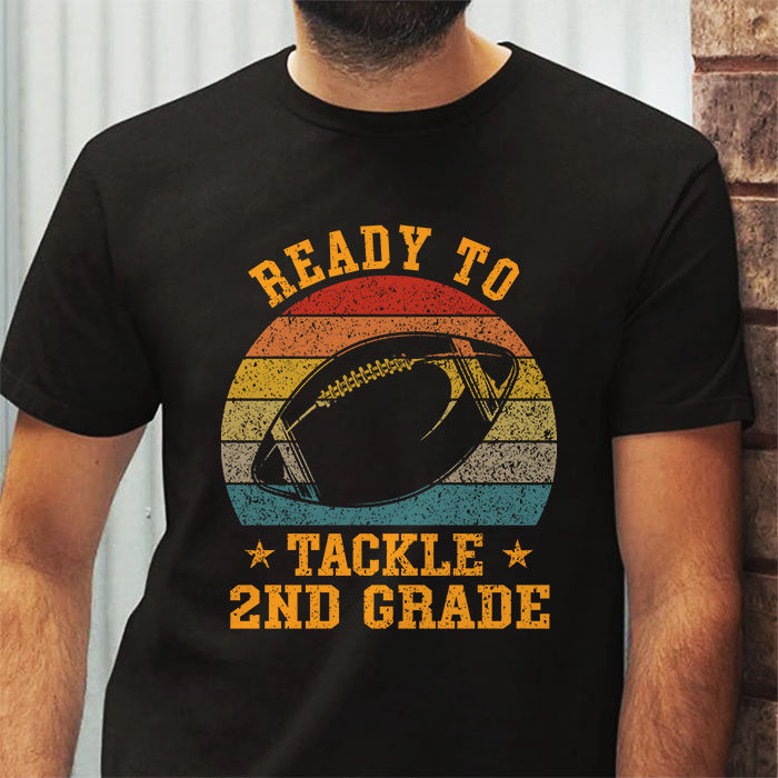 Ready-To-Tackle-Second-Grade-Football-First-Day-Of-School-T-Shirt-2-4 Ready To Tackle Second Grade Football First Day Of School T Shirt 2 4