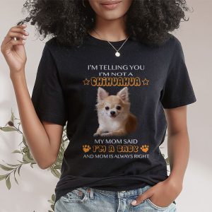 Telling You Im Not a Chihuahua My Mom Said Im a Baby T Shirt 1 1