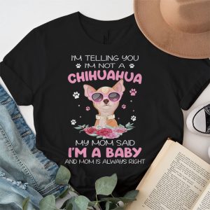Telling You Im Not a Chihuahua My Mom Said Im a Baby T Shirt 2