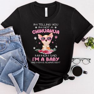 Chihuahua Shirt I’m Not A Chihuahua My Mom Said I’m A Baby Cute T-Shirt 1