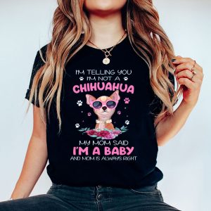 Telling You Im Not a Chihuahua My Mom Said Im a Baby T Shirt 4