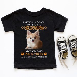 Telling You Im Not a Chihuahua My Mom Said Im a Baby T Shirt 5 1