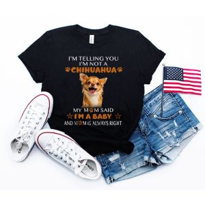 Chihuahua Shirt I’m Not A Chihuahua My Mom Said I’m A Baby Cute T-Shirt 3