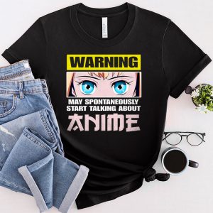 Anime T Shirts Warning May Spontaneously Start Talking About Anime T-Shirt 4