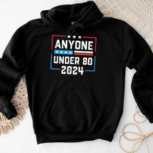 Anyone Under 80 2024 FUNNY Hoodie 3 3