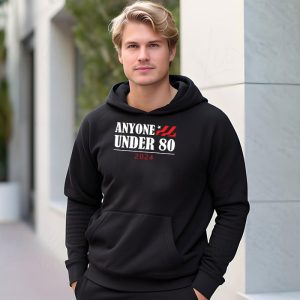 Anyone Under 80 2024 FUNNY Hoodie 3 4