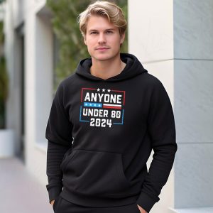 Anyone Under 80 2024 FUNNY Hoodie 3 7