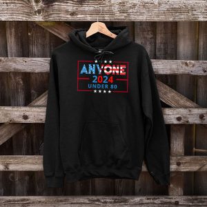 Anyone Under 80 2024 FUNNY Hoodie 4 1