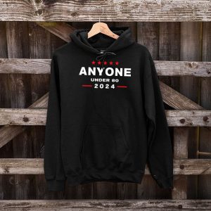 Anyone Under 80 2024 FUNNY Hoodie 4 2