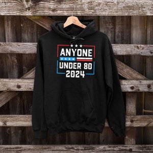 Anyone Under 80 2024 FUNNY Hoodie 4 3