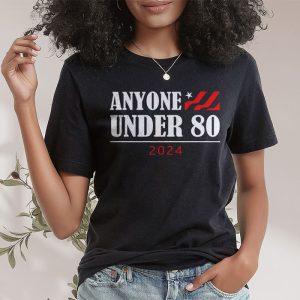 Anyone Under 80 2024 Funny T Shirt 2 1