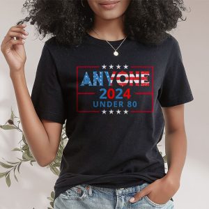 Anyone Under 80 2024 Funny T Shirt 2 2