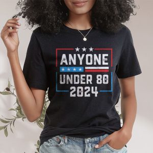 Anyone Under 80 2024 Funny T Shirt 2 3