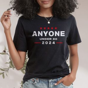 Anyone Under 80 2024 Funny T Shirt 2