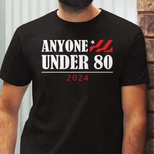 Anyone Under 80 2024 Funny T Shirt 3 1