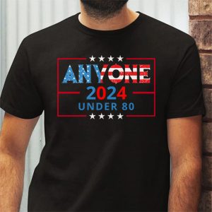 Anyone Under 80 2024 Funny T Shirt 3 2