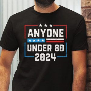 Anyone Under 80 2024 Funny T Shirt 3 3