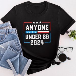 Anyone Under 80 2024 Funny T-Shirt