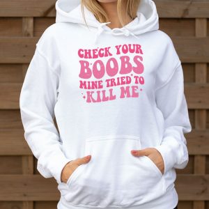 Breast Cancer Awareness Shirt Check Your Boobs Survivor Gift Hoodie 3 8