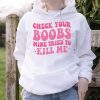 Breast Cancer Awareness Shirt Check Your Boobs Survivor Gift Hoodie