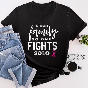 Breast Cancer Support Family No One Fights Solo Special Gift T-Shirt 4