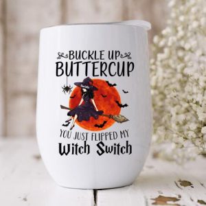 Buckle Up Buttercup You Just Flipped My Witch Switch Halloween Wine Tumbler