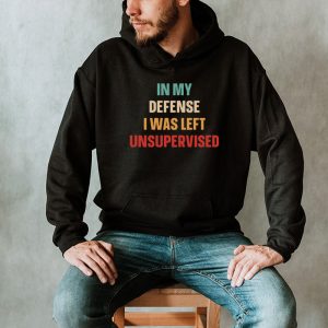 Cool Funny tee In My Defense I Was Left Unsupervised Hoodie 2