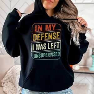 Cool Funny tee In My Defense I Was Left Unsupervised Hoodie 2 6