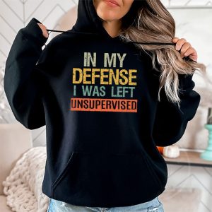 Cool Funny tee In My Defense I Was Left Unsupervised Hoodie 2 7