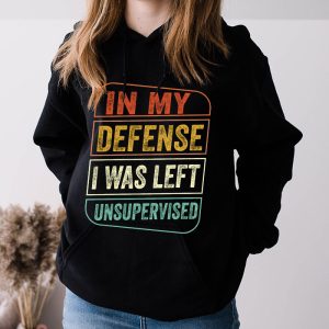 Cool Funny tee In My Defense I Was Left Unsupervised Hoodie 3 1